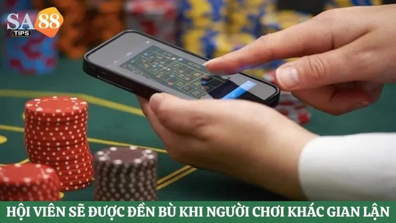 Hội viên sẽ được đền bù phù hợp khi người chơi khác gian lận kết quả