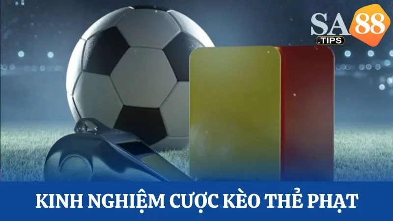 Bỏ túi các kinh nghiệm chơi kèo cược thẻ phạt hiệu quả