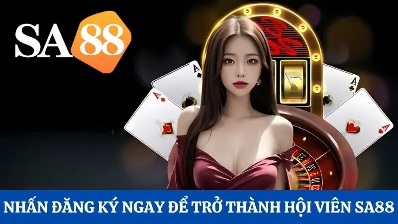 Nhấn đăng ký ngay để trở thành hội viên Sa88