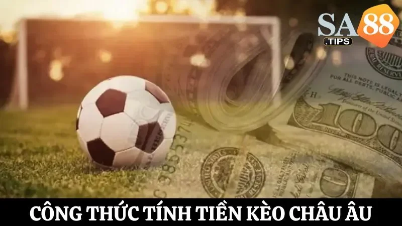 Tỷ lệ ăn thưởng các kèo bóng đá châu Âu cụ thể theo công thức